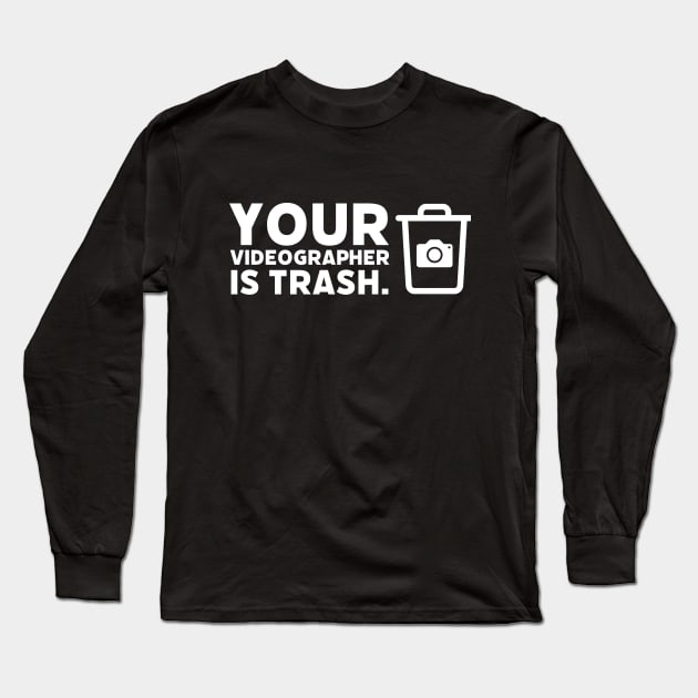 Your Videographer is Trash Long Sleeve T-Shirt by The Editor's Soft-Wear